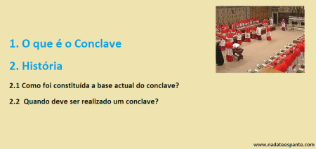 2. HISTÓRIA 2.1 Como foi constituída a base actual do conclave? O conclave é um ritual praticamente inalterado desde há oito séculos: foi o Papa Gregório X que usou pela primeira vez a palavra em 1274 .... CONTINUAÇÃO NA PÁGINA DO FACEBOOK  Ler mais: http
