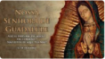 DIA 12 - NOSSA SENHORA DE GUADALUPE
